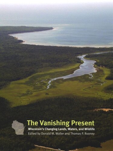 The Vanishing Present: Wisconsin's Changing Lands, Waters, and Wildlife