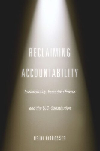 Reclaiming Accountability: Transparency, Executive Power, and the U.S. Constitution