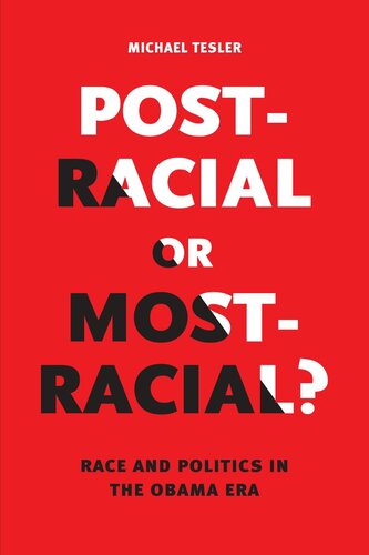 Post-Racial or Most-Racial?: Race and Politics in the Obama Era