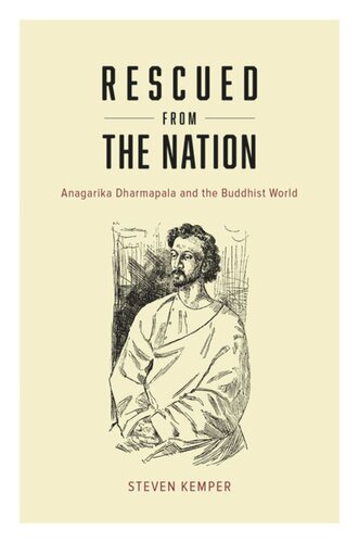 Rescued from the Nation: Anagarika Dharmapala and the Buddhist World