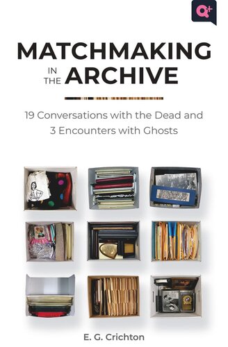 Matchmaking in the Archive: 19 Conversations with the Dead and 3 Encounters with Ghosts