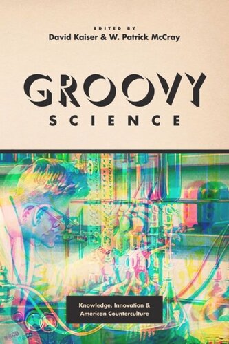 Groovy Science: Knowledge, Innovation, and American Counterculture