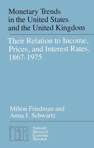 Monetary Trends in the United States and the United Kingdom: Their Relations to Income, Prices, and Interest Rates