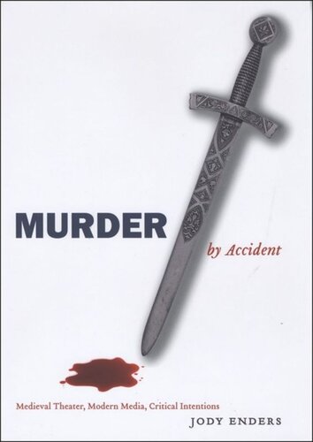 Murder by Accident: Medieval Theater, Modern Media, Critical Intentions
