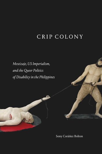 Crip Colony: Mestizaje, US Imperialism, and the Queer Politics of Disability in the Philippines