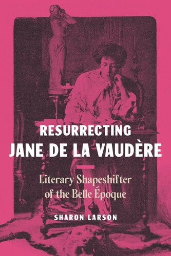 Resurrecting Jane de La Vaudère: Literary Shapeshifter of the Belle Époque