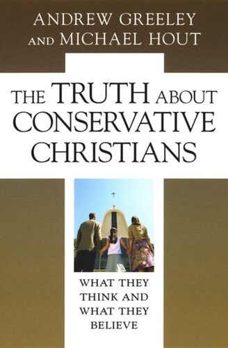 The Truth about Conservative Christians: What They Think and What They Believe
