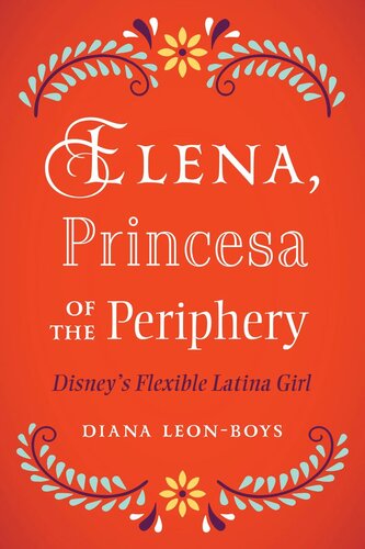 Elena, Princesa of the Periphery: Disney’s Flexible Latina Girl
