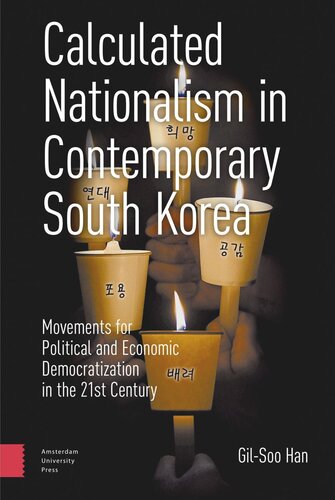 Calculated Nationalism in Contemporary South Korea: Movements for Political and Economic Democratization in the 21st Century