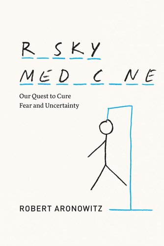 Risky Medicine: Our Quest to Cure Fear and Uncertainty