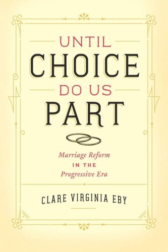 Until Choice Do Us Part: Marriage Reform in the Progressive Era