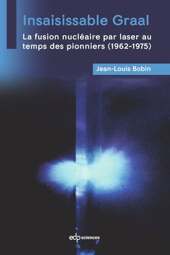 Insaisissable Graal: La fusion nucléaire par laser au temps des pionniers (1962-1975)