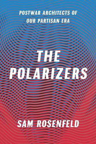 The Polarizers: Postwar Architects of Our Partisan Era