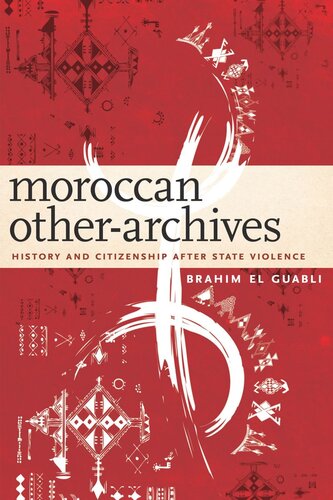 Moroccan Other-Archives: History and Citizenship after State Violence
