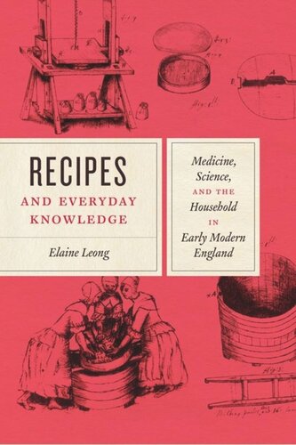 Recipes and Everyday Knowledge: Medicine, Science, and the Household in Early Modern England