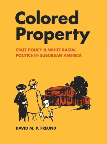 Colored Property: State Policy and White Racial Politics in Suburban America