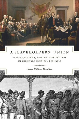 A Slaveholders' Union: Slavery, Politics, and the Constitution in the Early American Republic