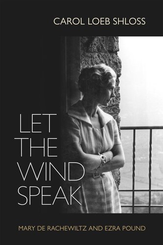 Let the Wind Speak: Mary de Rachewiltz and Ezra Pound