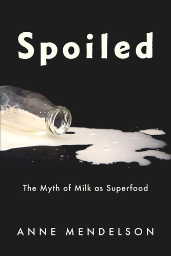 Spoiled: The Myth of Milk as Superfood