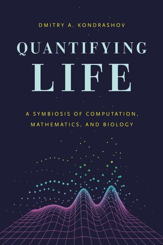 Quantifying Life: A Symbiosis of Computation, Mathematics, and Biology