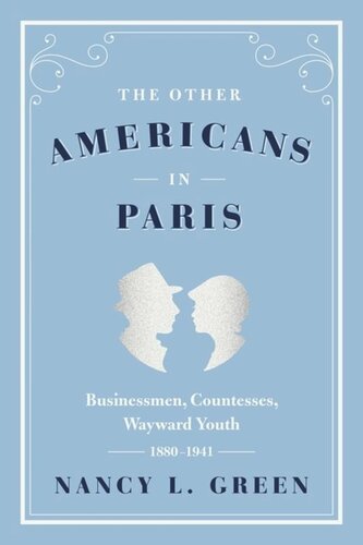 The Other Americans in Paris: Businessmen, Countesses, Wayward Youth, 1880-1941