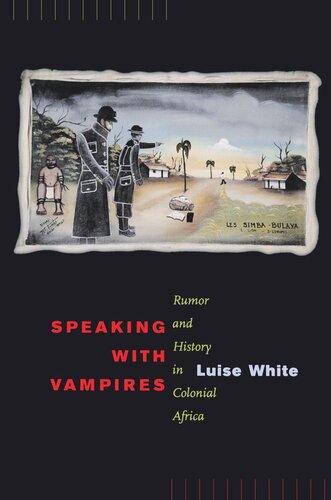 Speaking with Vampires: Rumor and History in Colonial Africa