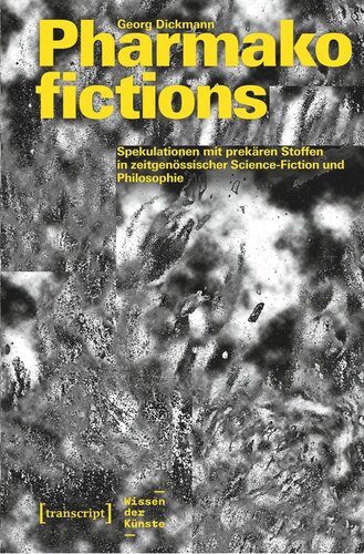 Pharmakofictions - Spekulationen mit prekären Stoffen in zeitgenössischer Science-Fiction und Philosophie