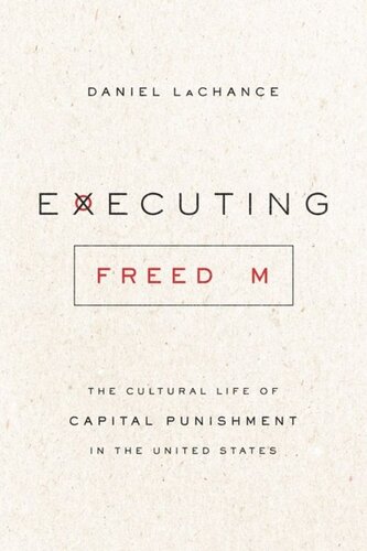 Executing Freedom: The Cultural Life of Capital Punishment in the United States