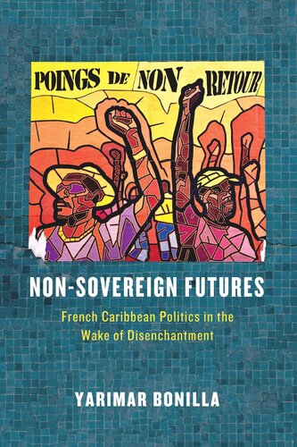 Non-Sovereign Futures: French Caribbean Politics in the Wake of Disenchantment
