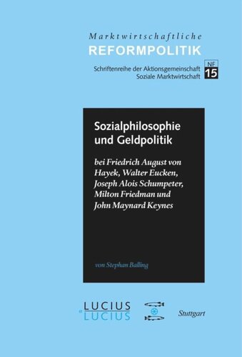 BAND Sozialphilosophie und Geldpolitik: bei Friedrich August von Hayek, Walter Eucken, Joseph Alois Schumpeter, Milton Friedman und John Maynard Keynes
