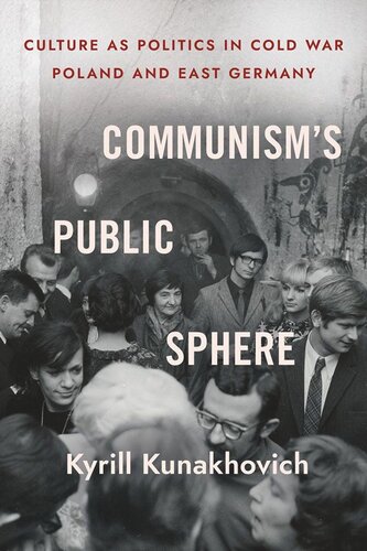 Communism's Public Sphere: Culture as Politics in Cold War Poland and East Germany