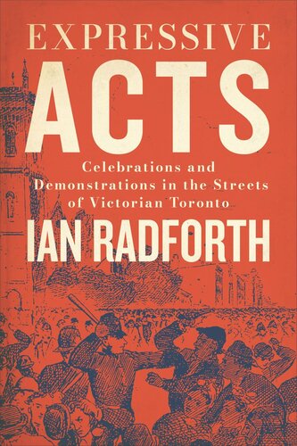 Expressive Acts: Celebrations and Demonstrations in the Streets of Victorian Toronto