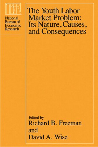 The Youth Labor Market Problem: Its Nature, Causes, and Consequences