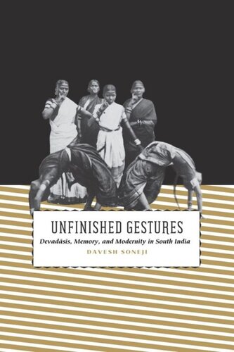 Unfinished Gestures: Devadasis, Memory, and Modernity in South India