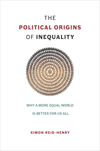 The Political Origins of Inequality: Why a More Equal World Is Better for Us All