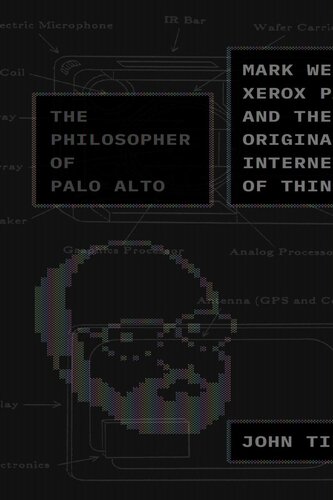 The Philosopher of Palo Alto: Mark Weiser, Xerox PARC, and the Original Internet of Things