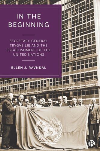 In the Beginning: Secretary-General Trygve Lie and the Establishment of the United Nations