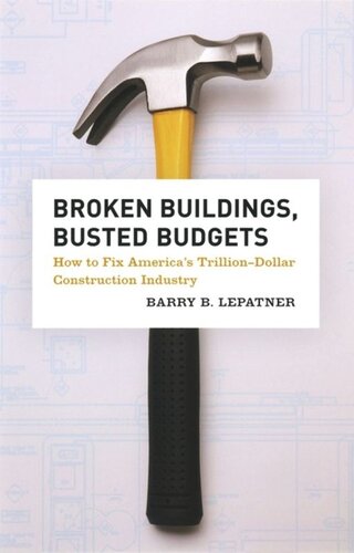 Broken Buildings, Busted Budgets: How to Fix America's Trillion-Dollar Construction Industry