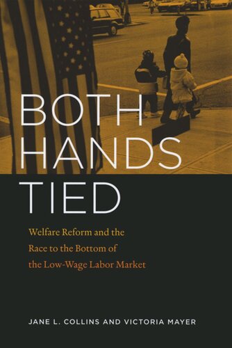 Both Hands Tied: Welfare Reform and the Race to the Bottom in the Low-Wage Labor Market