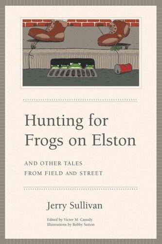 Hunting for Frogs on Elston, and Other Tales from Field & Street