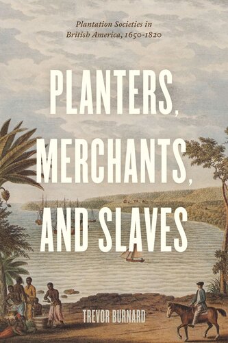 Planters, Merchants, and Slaves: Plantation Societies in British America, 1650-1820
