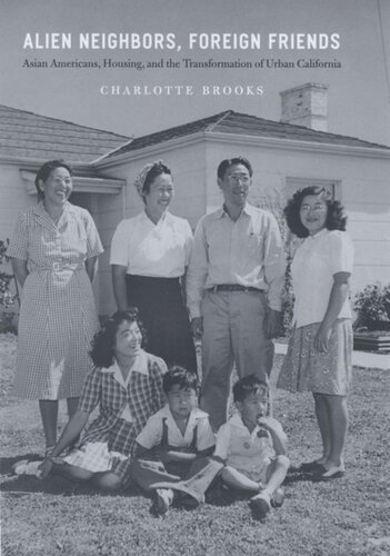 Alien Neighbors, Foreign Friends: Asian Americans, Housing, and the Transformation of Urban California