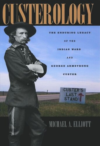 Custerology: The Enduring Legacy of the Indian Wars and George Armstrong Custer