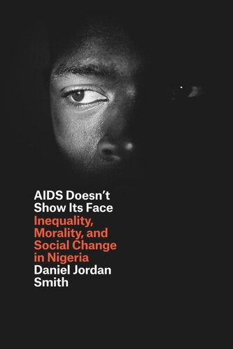 AIDS Doesn't Show Its Face: Inequality, Morality, and Social Change in Nigeria