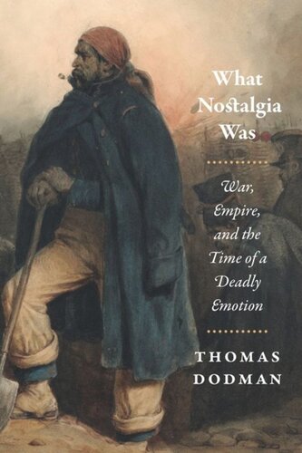 What Nostalgia Was: War, Empire, and the Time of a Deadly Emotion
