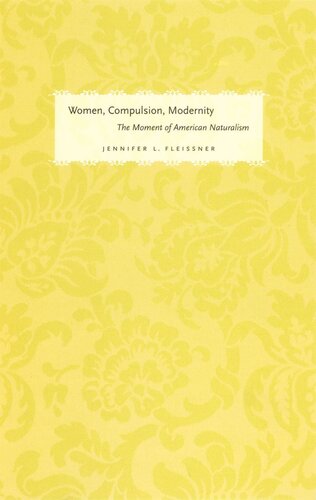 Women, Compulsion, Modernity: The Moment of American Naturalism