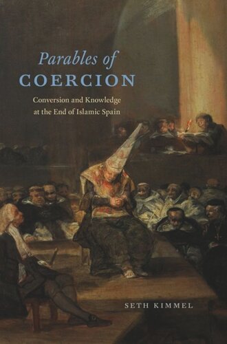 Parables of Coercion: Conversion and Knowledge at the End of Islamic Spain
