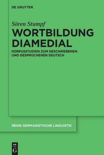 Wortbildung diamedial: Korpusstudien zum geschriebenen und gesprochenen Deutsch