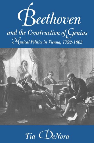 Beethoven and the Construction of Genius: Musical Politics in Vienna, 1792-1803