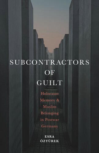 Subcontractors of Guilt: Holocaust Memory and Muslim Belonging in Postwar Germany